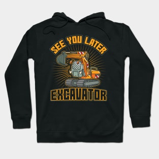 See You Later Excavator Toddler Boys Gift Hoodie